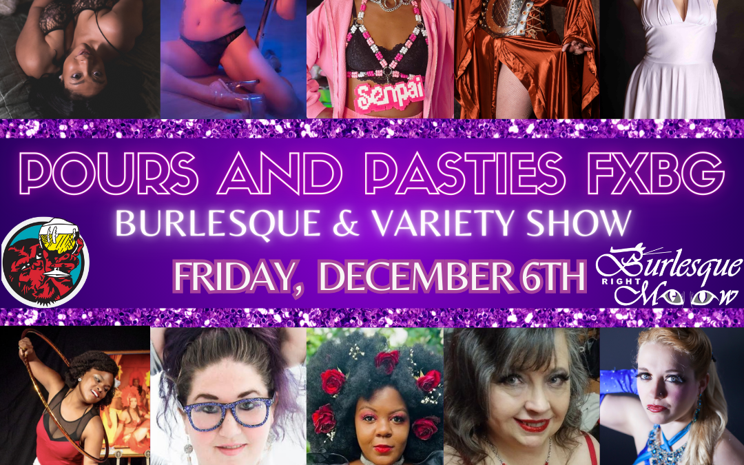Pours and Pasties FXBG Burlesque and Variety Show!