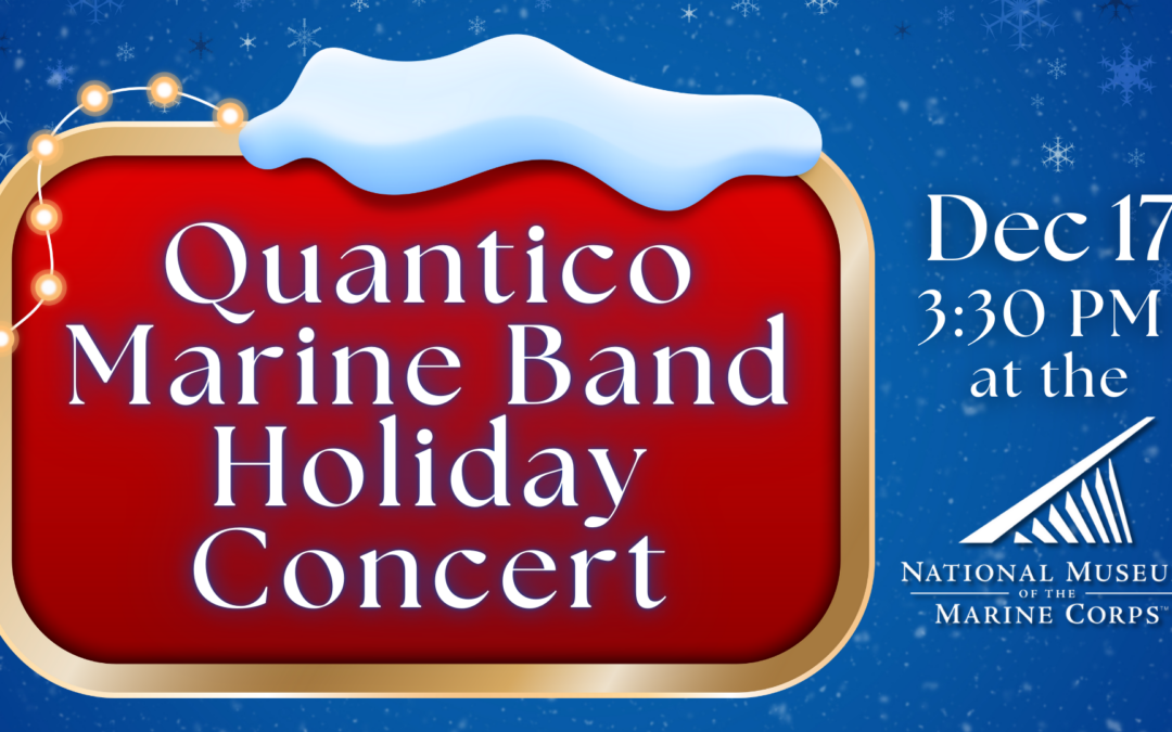 Quantico Marine Band Holiday Concert at the National Museum of the Marine Corps