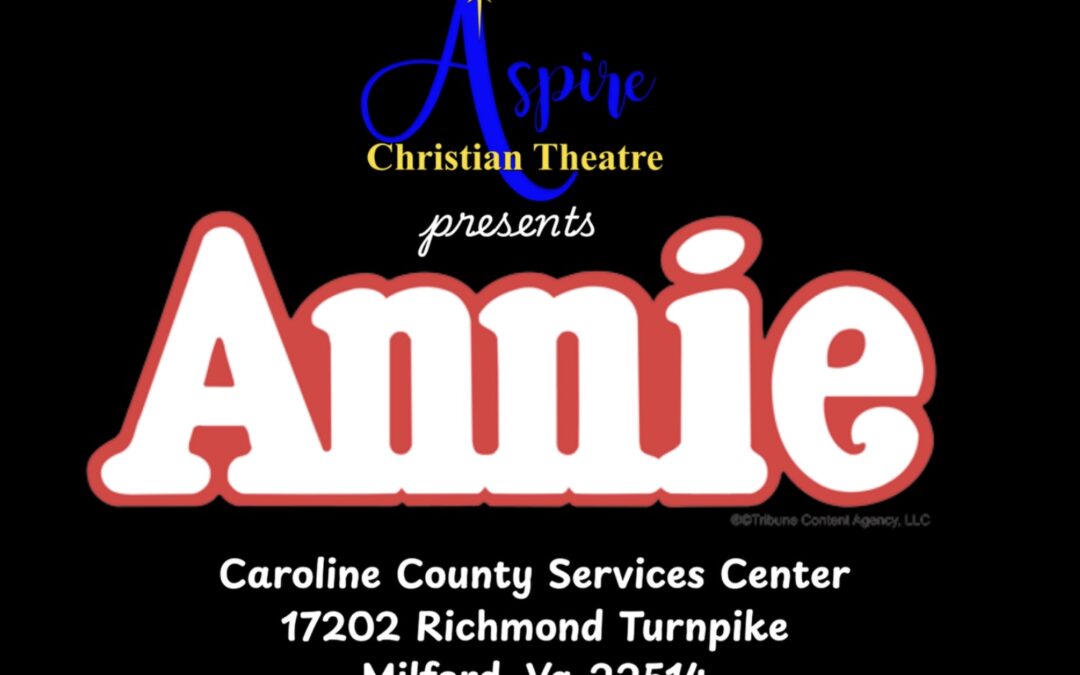 Aspire Christian Theater presents ‘Annie’