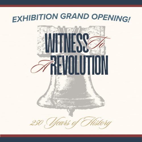 “Witness to a Revolution: 250 Years of History” Exhibition Grand Opening